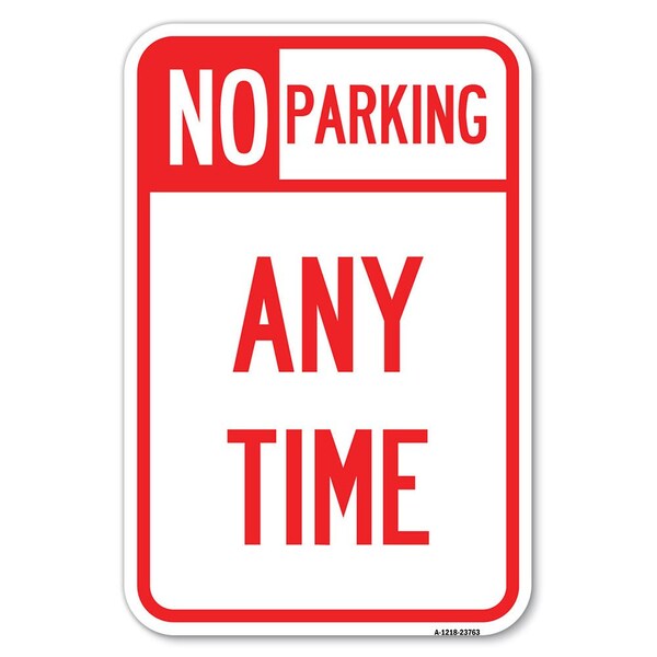 Signmission No Parking at Anytime Heavy-Gauge Aluminum Sign, 12" x 18", A-1218-23763 A-1218-23763 - main